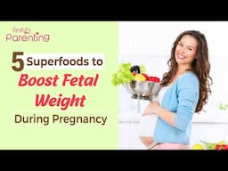 5 Foods to Increase Fetal Weight During Pregnancy