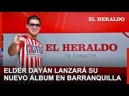 Elder Dayán lanzará su nuevo álbum en Barranquilla