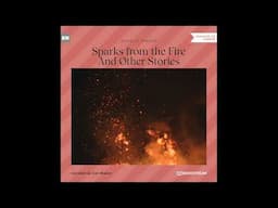 Sparks from the Fire and Other Stories (Part 2 of 2) – Rosalie Parker (Horror Audiobook)