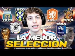 ¿CUAL ES LA MEJOR SELECCION DE LA HISTORIA DEL FUTBOL? (1930-2024)