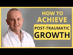 Post-Traumatic Growth: How to Achieve It