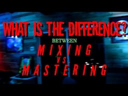 The Difference Between Mixing and Mastering Explained!!!