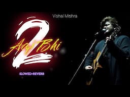 Vishal Mishra - Aaj Bhi 2 Slowed+Reverb Song | Aaj Bhi 2 | @sky0285