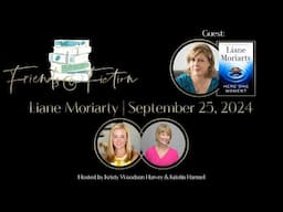 Liane Moriarty | Friends & Fiction #236  Sept 25, 2024