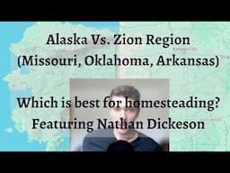 Alaska Vs. Zion Region (Missouri, Oklahoma, Arkansas) | Which is Best for Homesteading?