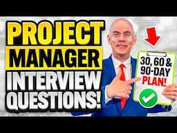 PROJECT MANAGER INTERVIEW QUESTIONS & ANSWERS! (30, 60 & 90-DAY PLANS for PROJECT MANAGERS!)