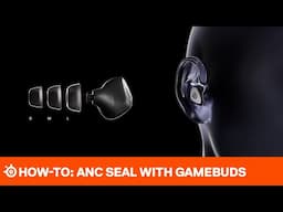 How To: Create ANC Seal With Arctis GameBuds