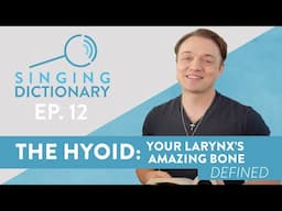 “The Hyoid - Your Larynx’s Amazing Bone” - Singing Dictionary Ep. 12