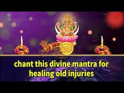 chant this divine mantra for healing old injuries