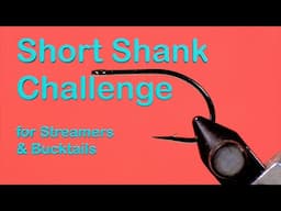 Short Shank Challenge: Tie your favourite bucktail or streamer on a short shank hook.