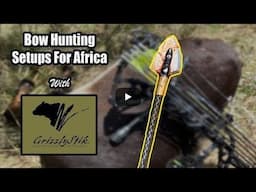 Bowhunting Setups for Africa - Sims Safaris Podcast with GrizzlyStik