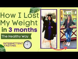 How I Lost my Weight Quickly in a Healthy Manner | Free Diet Plan | Intermittent Fasting