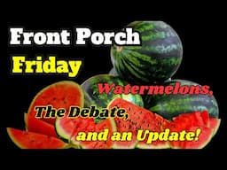 Watermelons, The Debate & An Update