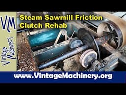 Steam Powered Sawmill Friction Clutch Rebuild