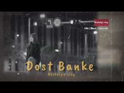 Dost banke | nostalgic slay | #dedicated