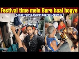 *Festival mein trains ka bura haal* Ajmer Patna Ziyarat Express Journey