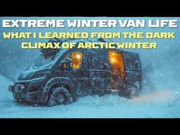 Extreme Arctic Van Life! Surviving My 2nd Winter of Blizzard, Snow Storm Camping & Freezing Cold