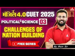 CUET 2025 Political Science | Challenges of Nation Building | MANZIL 4.O