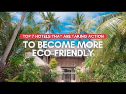 Top 7 Hotels that are taking action to become more eco friendly