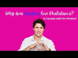 Trudeau encouraging Khalistanis - Is Canada safe for Hindus and Indians?