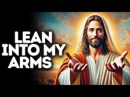 Lean Into My Arms | God Says | God Message Today | Gods Message Now | God Message | God Say