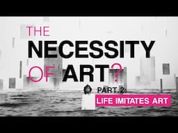 The Necessity of Art: Life Imitates Art