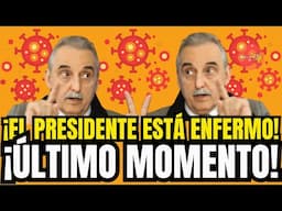 ¡EL PRESIDENTE ESTÁ ENFERMO! ¡ÚLTIMO MOMENTO!