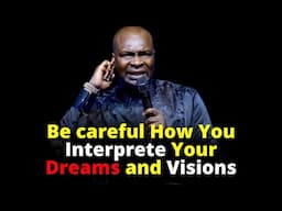 The Danger of Interpreting Your Dreams Wrongly | APOSTLE JOSHUA SELMAN