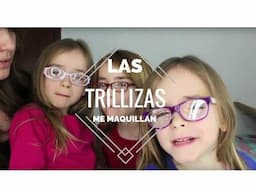 Las TRILLIZAS me Maquillan