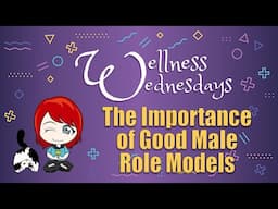 The Importance of Good Male Role Models (Wellness Wednesday)