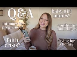 Q&A! baby names, my faith crisis, conflict in marriage, intimacy in pregnancy, + more!