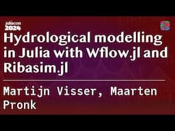 Hydrological modelling in Julia with Wflow.jl and Ribasim.jl | Visser, Pronk | JuliaCon 2024