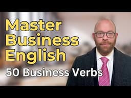 Business English Made Easy! Improve English Fluency | 50 Business English Verbs