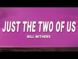 Bill Withers - Just the Two of Us (Lyrics)