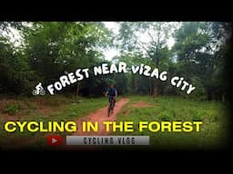 Cycling in the Forest || Forest near Vizag City | Vizag Cycling