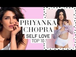 PRIYANKA CHOPRA'S TOP 10 RULES FOR SELF LOVE