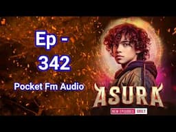 !! Episode 342 !! Asura Pocket Fm episode 342 || pocket Fm audio || #episode #action #art