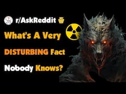 What's A Very Disturbing Fact Almost Nobody Knows?