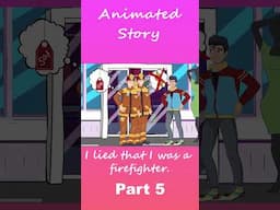 I lied that I was a firefighter | Part 5 #Short #AnimatedStories