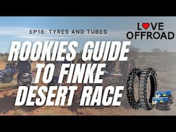 Rookies guide to Finke Desert Race : Ep 18 Tyres and Tubes