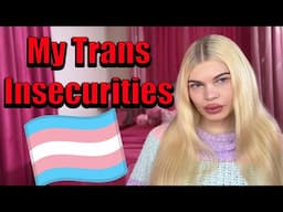 My REAL Insecurities as a Trans Woman: PART 2 Revisited