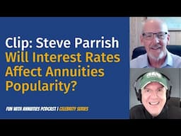 Steve Parrish: Will Interest Rates Affect Annuities Popularity?