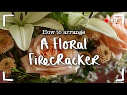 How to arrange "A Floral Firecracker"