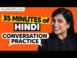 35 mins of Hindi Conversation Practice