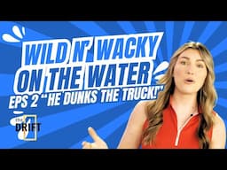 "Wild and Wacky on the Water" Eps 2 "He Dunked the Truck Bro!"