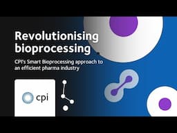 Revolutionizing bioprocessing: CPI's Smart Bioprocessing approach to an efficient pharma industry