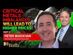 PETER BOOCKVAR (PART 2) | Critical metals imbalances WILL LEAD TO HIGHER PRICES!