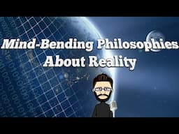 5 Mind-Bending Philosophies About Reality