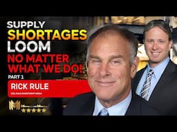 RICK RULE (PART 1) | Supply SHORTAGES loom no matter what we do from here!