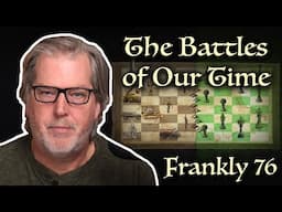 The Battles of Our Time | Frankly 76